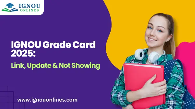 IGNOU Grade Card 2025: Link, Update & Not Showing